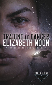 Title: Trading in Danger (Vatta's War Series #1), Author: Elizabeth Moon