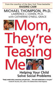 Title: Mom, They're Teasing Me: Helping Your Child Solve Social Problems, Author: Michael Thompson Ph.D.