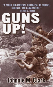 Title: Guns Up!: A Firsthand Account of the Vietnam War, Author: Johnnie Clark