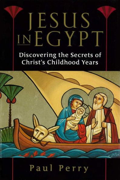 Jesus in Egypt: Discovering the Secrets of Christ's Childhood Years