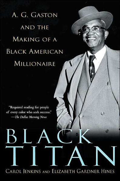 Black Titan: A. G. Gaston and the Making of a Black American Millionaire