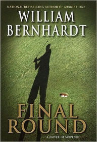 Title: Final Round: A Novel, Author: William Bernhardt