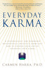 Everyday Karma: A Psychologist and Renowned Metaphysical Intuitive Shows You How to Change Your Life by Changing Your Karma