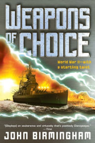 Title: Weapons of Choice (Axis of Time Trilogy #1), Author: John Birmingham