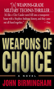 Title: Weapons of Choice: A Novel, Author: John Birmingham