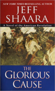 Title: The Glorious Cause: A Novel of the American Revolution, Author: Jeff Shaara