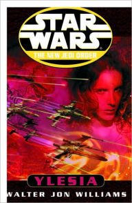 Title: Star Wars The New Jedi Order: Ylesia, Author: Walter Jon Williams