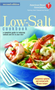 Title: American Heart Association Low-Salt Cookbook: A Complete Guide to Reducing Sodium and Fat in the Diet, Author: American Heart Association