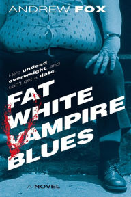 Title: Fat White Vampire Blues, Author: Andrew Fox