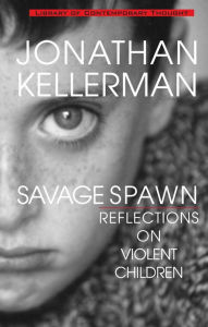 Title: Savage Spawn: Reflections on Violent Children, Author: Jonathan Kellerman