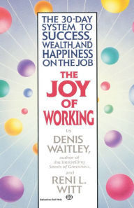 Title: The Joy of Working: The 30-Day System to Success, Wealth, and Happiness on the Job, Author: Denis Waitley