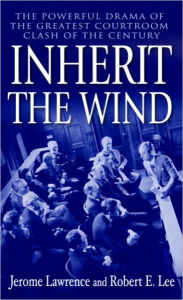 Title: Inherit the Wind: The Powerful Drama of the Greatest Courtroom Clash of the Century, Author: Jerome Lawrence
