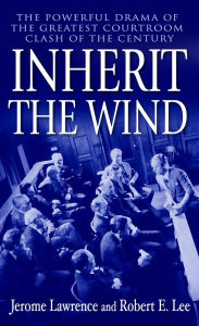 Title: Inherit the Wind: The Powerful Drama of the Greatest Courtroom Clash of the Century, Author: Jerome Lawrence