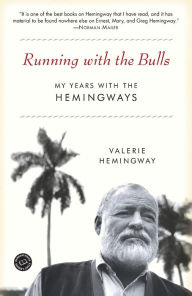 Title: Running with the Bulls: My Years with the Hemingways, Author: Valerie Hemingway