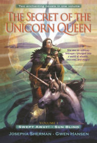 Title: The Secret of the Unicorn Queen, Vol. 1: Swept Away and Sun Blind, Author: Josepha Sherman