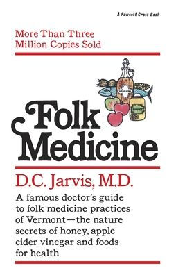 Folk Medicine: A New England Almanac of Natural Health Care from a Noted Vermont Country Doctor