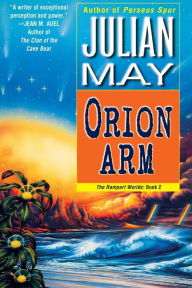 Title: Orion Arm (Rampart Worlds Series #2), Author: Julian May