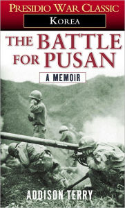 Title: The Battle for Pusan: A Memoir, Author: Addison Terry