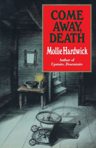 Title: Come Away, Death: A Novel, Author: Mollie Hardwick