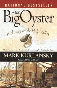 Title: The Big Oyster: History on the Half Shell, Author: Mark Kurlansky