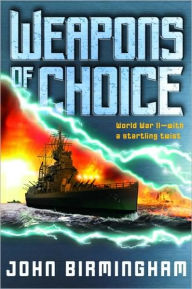 Title: Weapons of Choice (Axis of Time Trilogy #1), Author: John Birmingham