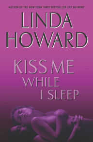 Title: Kiss Me While I Sleep, Author: Linda Howard