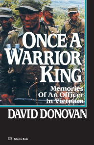 Title: ONCE A WARRIOR KING: MEMORIES OF AN OFFICER IN VIETNAM, Author: David Donovan