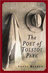 Title: The Poet of Tolstoy Park: A Novel, Author: Sonny Brewer