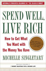 Title: Spend Well, Live Rich: How to Get What You Want with the Money You Have, Author: Michelle Singletary