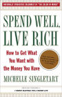 Spend Well, Live Rich: How to Get What You Want with the Money You Have