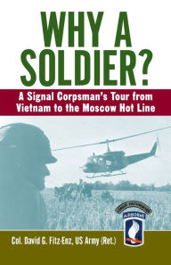 Title: Why a Soldier?: A Signal Corpsman's Tour from Vietnam to the Moscow Hot Line, Author: David Fitz-Enz