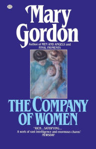 Title: The Company of Women: A Novel, Author: Mary Gordon