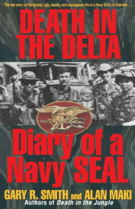 Title: Death in the Delta: Diary of a Navy Seal, Author: Alan Maki