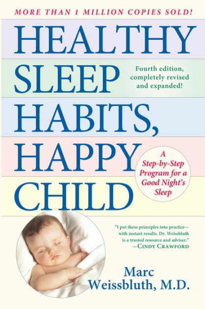 Healthy Sleep Habits Happy Child A Step By Step Program For A Good Night S Sleep By Marc Weissbluth M D Hardcover Barnes Noble