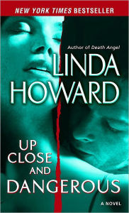 Title: Up Close and Dangerous, Author: Linda Howard