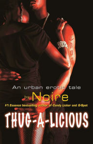 Title: Thug-A-Licious: An Urban Erotic Tale, Author: Noire