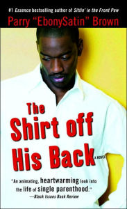 Title: The Shirt off His Back: A Novel, Author: Parry EbonySatin Brown