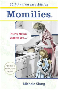 Momilies: As My Mother Used to Say ...