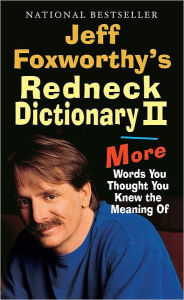 Title: Jeff Foxworthy's Redneck Dictionary II: More Words You Thought the Meaning Of, Author: Jeff Foxworthy