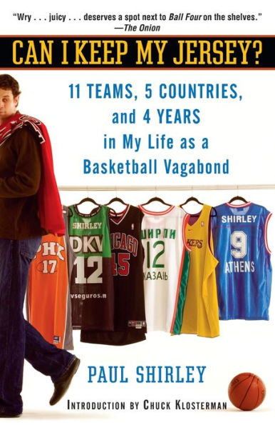 Can I Keep My Jersey?: 11 Teams, 5 Countries, and 4 Years in My Life as a Basketball Vagabond