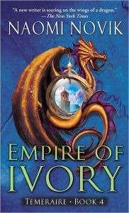 Title: Empire of Ivory (Temeraire Series #4), Author: Naomi Novik