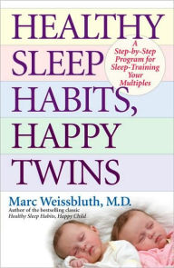 Title: Healthy Sleep Habits, Happy Twins: A Step-by-Step Program for Sleep-Training Your Multiples, Author: Marc Weissbluth M.D.