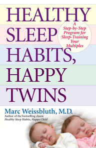 Title: Healthy Sleep Habits, Happy Twins: A Step-by-Step Program for Sleep-Training Your Multiples, Author: Marc Weissbluth M.D.