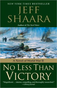 Title: No Less Than Victory: A Novel of World War II, Author: Jeff Shaara