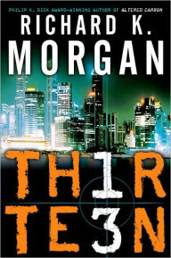 Title: Thirteen, Author: Richard K. Morgan