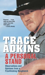 Title: A Personal Stand: Observations and Opinions from a Freethinking Roughneck, Author: Trace Adkins