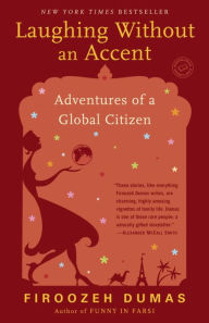 Title: Laughing Without an Accent: Adventures of a Global Citizen, Author: Firoozeh Dumas