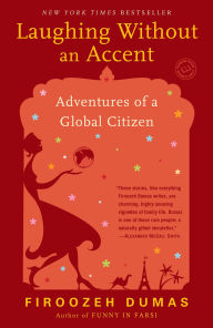 Title: Laughing Without an Accent: Adventures of a Global Citizen, Author: Firoozeh Dumas