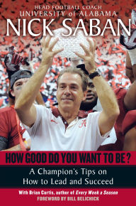 How Good Do You Want to Be?: A Champion's Tips on How to Lead and Succeed in Work and in Life