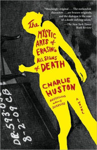 Title: The Mystic Arts of Erasing All Signs of Death, Author: Charlie Huston